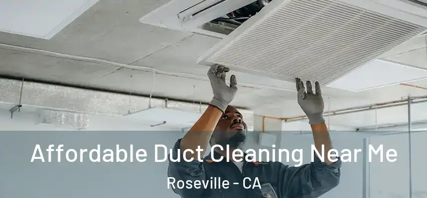  Affordable Duct Cleaning Near Me Roseville - CA