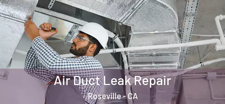 Air Duct Leak Repair Roseville - CA