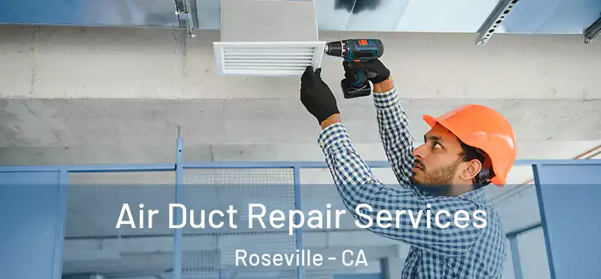 Air Duct Repair Services Roseville - CA