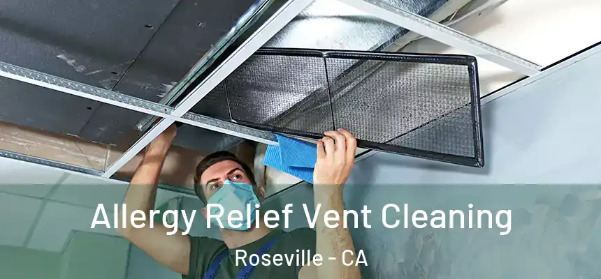Allergy Relief Vent Cleaning Roseville - CA