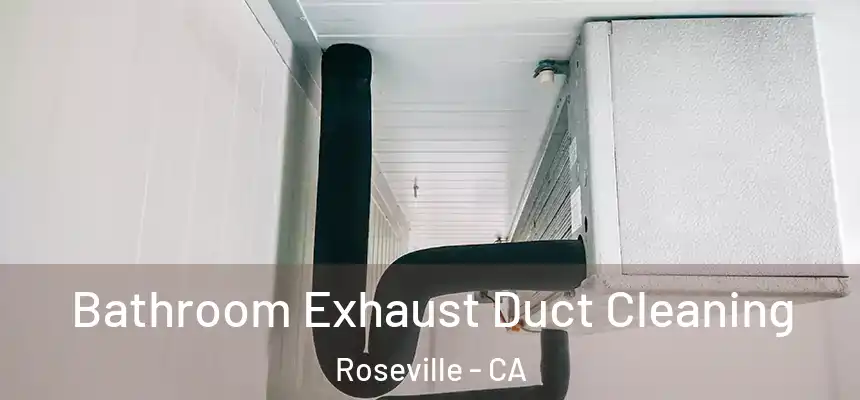 Bathroom Exhaust Duct Cleaning Roseville - CA