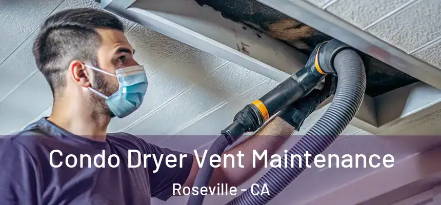 Condo Dryer Vent Maintenance Roseville - CA