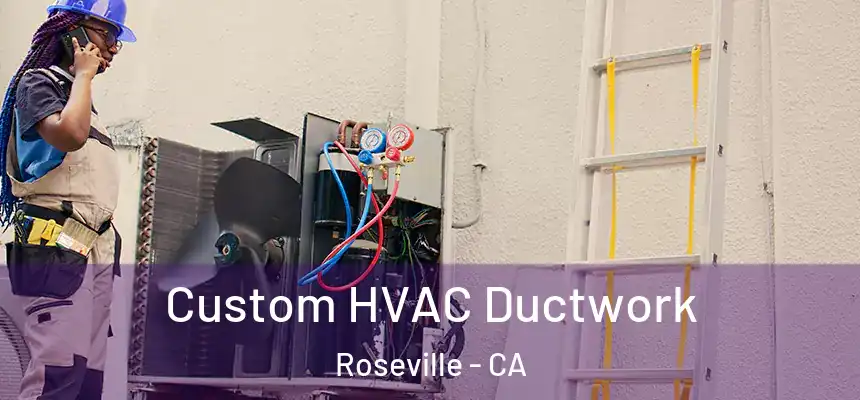 Custom HVAC Ductwork Roseville - CA