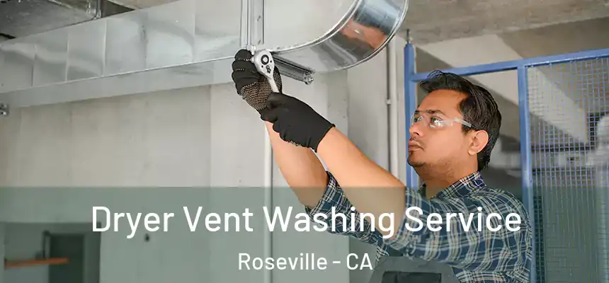 Dryer Vent Washing Service Roseville - CA