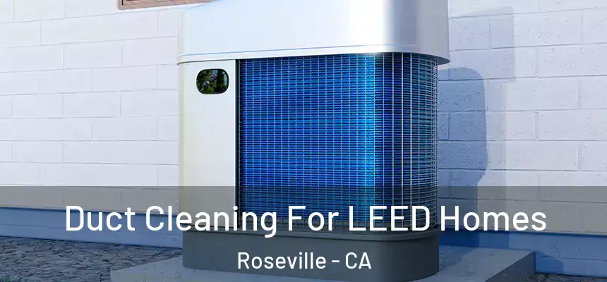 Duct Cleaning For LEED Homes Roseville - CA