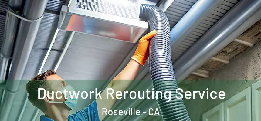  Ductwork Rerouting Service Roseville - CA