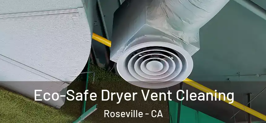  Eco-Safe Dryer Vent Cleaning Roseville - CA