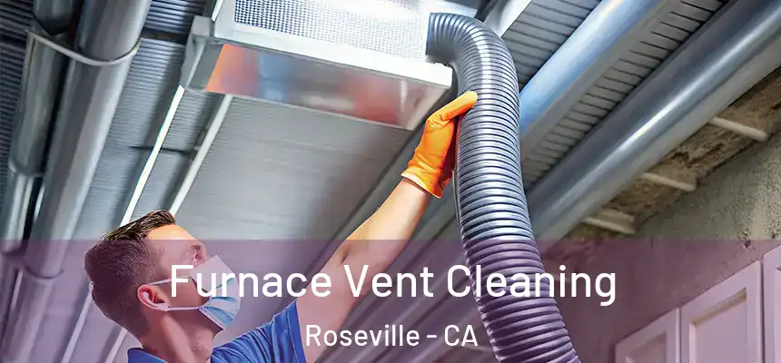 Furnace Vent Cleaning Roseville - CA