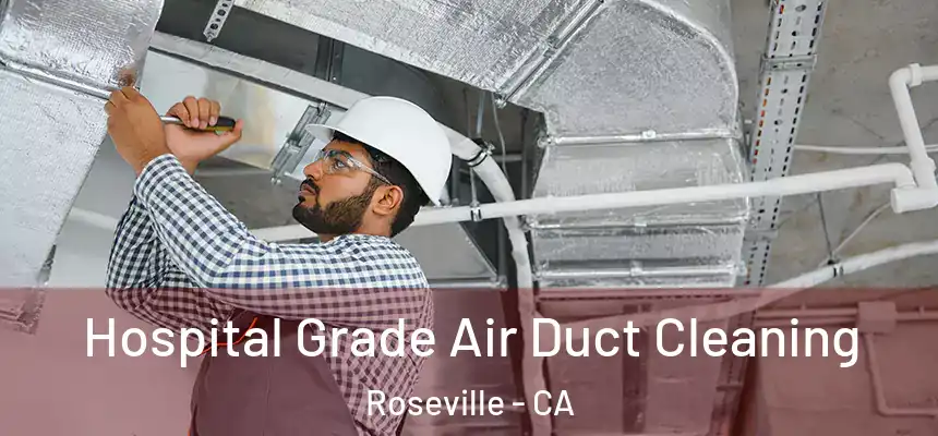 Hospital Grade Air Duct Cleaning Roseville - CA