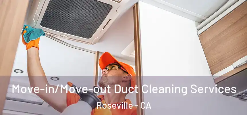 Move-in/Move-out Duct Cleaning Services Roseville - CA