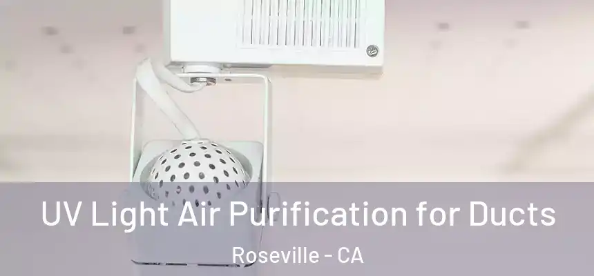 UV Light Air Purification for Ducts Roseville - CA