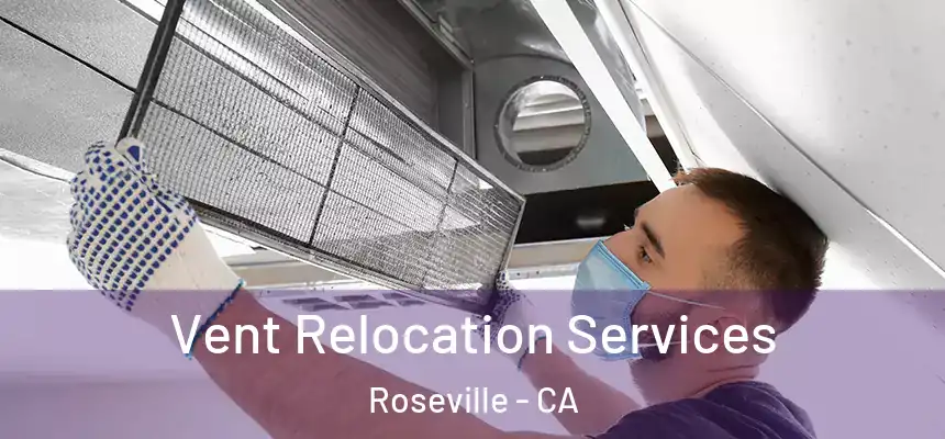 Vent Relocation Services Roseville - CA