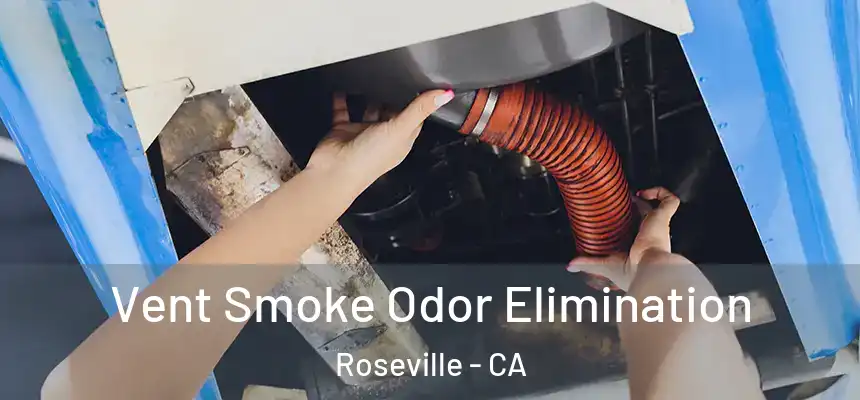 Vent Smoke Odor Elimination Roseville - CA