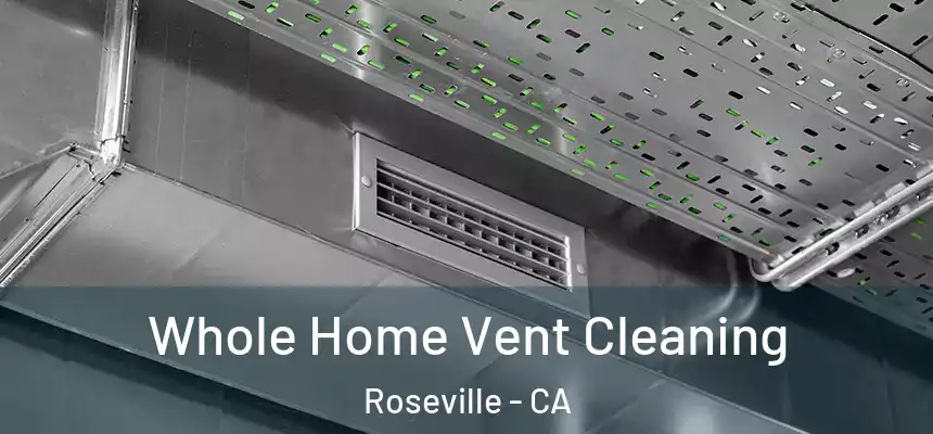 Whole Home Vent Cleaning Roseville - CA