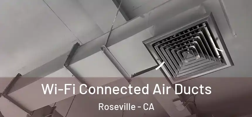  Wi-Fi Connected Air Ducts Roseville - CA